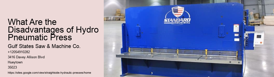 What Are the Disadvantages of Hydro Pneumatic Press